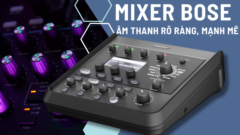 Mixer Bose - Âm thanh rõ ràng, mạnh mẽ Mixer Bose - Âm thanh rõ ràng, mạnh mẽ
