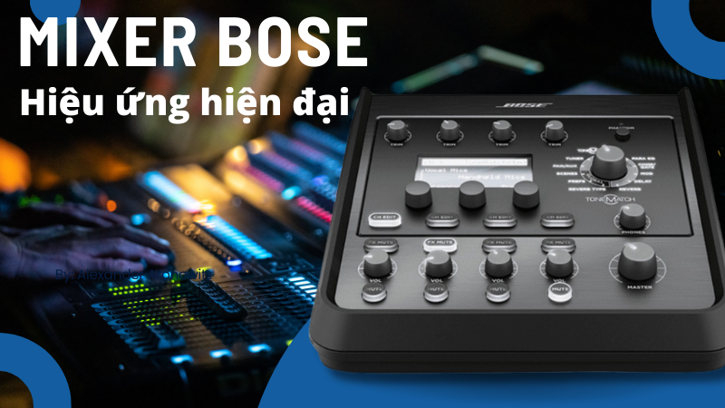 Mixer Bose - Hiệu ứng hiện đại, tiếng bass chắc, âm treble tuyệt vời Mixer Bose - Hiệu ứng hiện đại, tiếng bass chắc, âm treble tuyệt vời
