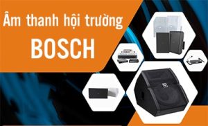 Âm thanh hội trường Bosch là gì? Những bí mật cần bật mí