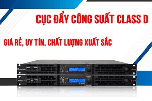 [Hot] Cục đẩy class D là gì? Khám phá 5+ bền, đẹp, chất lượng