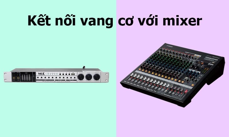 Hướng dẫn kết nối vang cơ với mixer