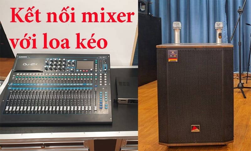 Kết nối mixer với loa kéo sẽ giúp bạn có được chất lượng âm thanh hoàn hảo hơn rất nhiều Kết nối mixer với loa kéo sẽ giúp bạn có được chất lượng âm thanh hoàn hảo hơn rất nhiều