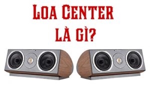 Loa center là gì? Cách chọn loa center hiệu quả nhất!