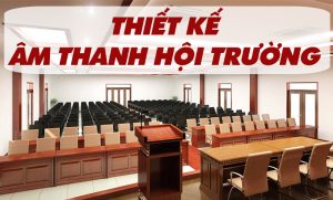 Thiết kế hệ thống âm thanh hội trường